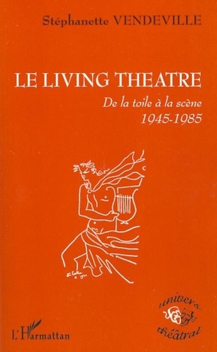 Stéphanette Vendeville - Le Living Theatre - De la toile à la scène 1945-1985.