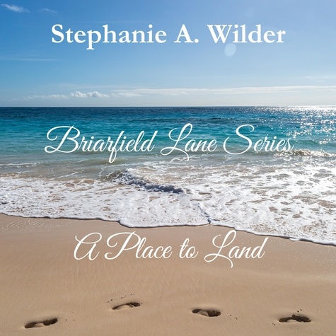  Stephanie A. Wilder - A Place to Land - Briarfield Lane Series, #2.