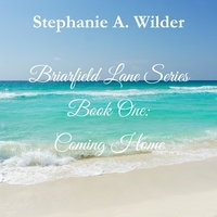  Stephanie A. Wilder - Coming Home - Briarfield Lane Series, #1.