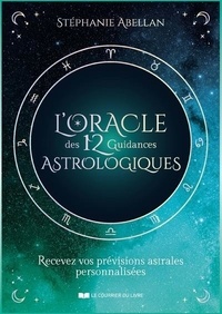 Stéphanie Abellan et Tanguy Bigot - L'Oracle des 12 guidances astrologiques.