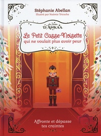 Stéphanie Abellan et Noémie Tricoche - Le Petit Casse-Noisette qui ne voulait plus avoir peur - Affronte et dépasse tes craintes.