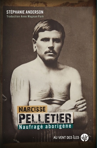 Narcisse Pelletier. Naufragé Aborigène