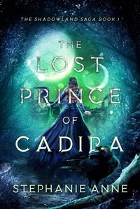  Stephanie Anne - The Lost Prince of Cadira - Shadowland Saga, #1.