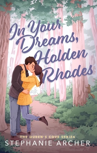 In Your Dreams, Holden Rhodes. A Spicy Small Town Grumpy Sunshine Romance (The Queen's Cove Series Book 3)