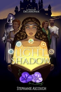  Stephanie Ascough - A Land of Light and Shadow - A Tale of Decamonde.