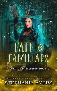 Fate & Familiars: Coven Cozy Mystery Book 6