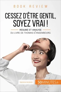 Cessez d'être gentil, soyez vrai !