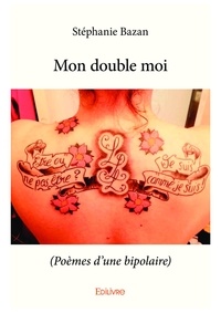 Stephanie Bazan - Mon double moi - (Poèmes d'une bipolaire).