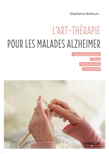 L'art-thérapie pour les malades Alzheimer. Ateliers et activités - Tricot - Point de croix - Livre textile