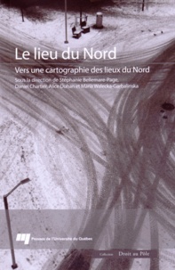 Stéphanie Bellemare-Page et Daniel Chartier - Le lieu du Nord - Vers une cartographie des lieux du Nord.