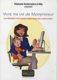Stéphanie Benlemselmi et  Miia - Vivre ma vie de Mompreneur - Les tribulations d'une maman à plein temps qui a créé sa boite !.