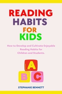  Stephanie Bennett - READING HABITS FOR KIDS: How to Develop and Cultivate Enjoyable Reading Habits for  Children and Students..