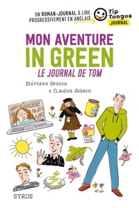 Stéphanie Benson et Claudine Aubrun - Mon aventure In Green - Le journal de Tom.