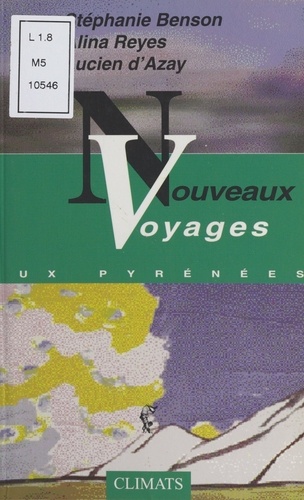 Nouveaux voyages aux Pyrénées. Le chemin du non-retour. Suivi de Aux vierges éternelles. Suivi de Voyage aux Pyrénées