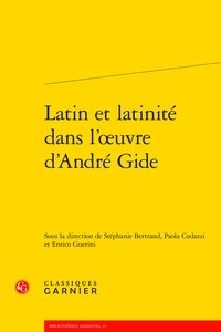Stéphanie Bertrand et Paola Codazzi - Latin et latinité dans l'oeuvre d'André Gide.