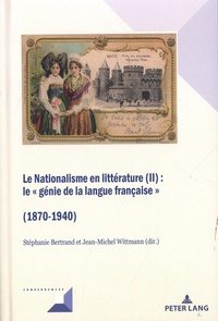Stéphanie Bertrand et Jean-Michel Wittmann - Le Nationalisme en littérature (II) : le "génie de la langue française" (1870-1940).