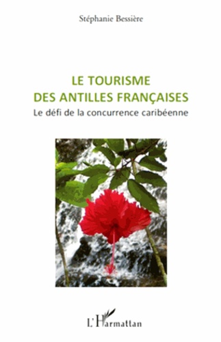 Le tourisme des Antilles françaises. Le défi de la concurrence caribéenne