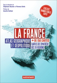 Stéphanie Beucher et Florence Smits - La France - Atlas géographique et géopolitique.
