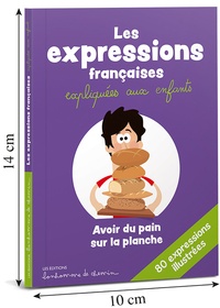 Stéphanie Bioret et Hugues Bioret - Les expressions françaises expliquées aux enfants.