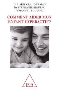 Stéphanie Bioulac et Marie Claude Saiag - Comment aider mon enfant hyperactif ?.