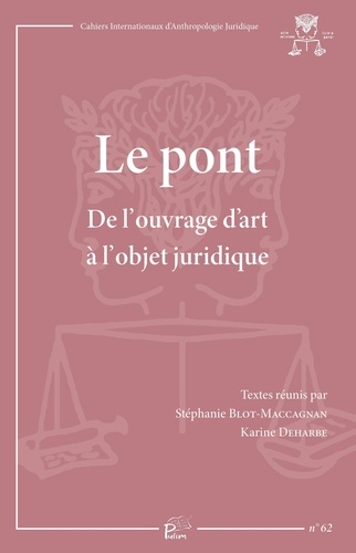 Stéphanie Blot-Maccagnan et Karine Deharbe - Le pont - De l'ouvrage d'art à l'objet juridique.