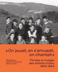 Stéphanie Boissard et Loïc Le Bail - Paroles et images des enfants d'Izieu (1943-1944).