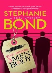 Stephanie Bond - Body Movers: 3 Men and a Body.