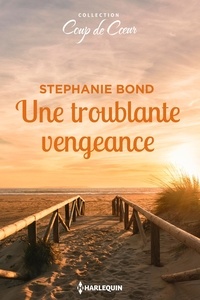 Stephanie Bond - Une troublante vengeance.
