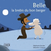 Stéphanie Bordes et Sébastien Chebret - Belle, la brebis du bon berger.