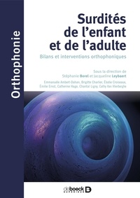 Stéphanie Borel et Jacqueline Leybaert - Surdités de l'enfant et de l'adulte - Bilans et interventions orthophoniques.