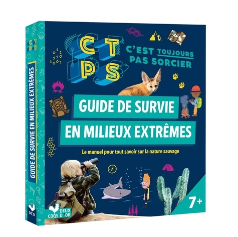 Stéphanie Bouvet - Guide de survie en milieux extrêmes C'est toujours pas sorcier - Le manuel pour tout savoir sur la nature sauvage.