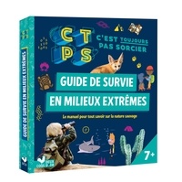 Stéphanie Bouvet - Guide de survie en milieux extrêmes - C'est toujours pas Sorcier.