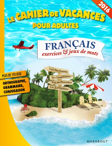 Stéphanie Bouvet - Le cahier de vacances pour adultes - Français : exercices & jeux de mots.