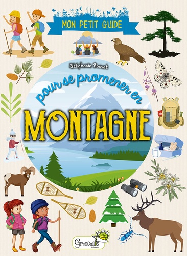 Mon petit guide pour se promener en montagne de Stéphanie Bouvet - Grand  Format - Livre - Decitre