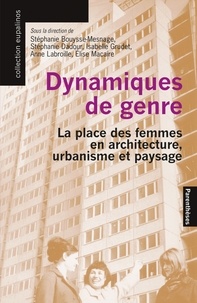 Stéphanie Bouysse-Mesnage et Stéphanie Dadour - Dynamiques de genre - La place des femmes en architecture, urbanisme et paysage.