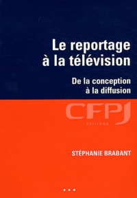Stéphanie Brabant - Le reportage à la télévision - De la conception à la diffusion.