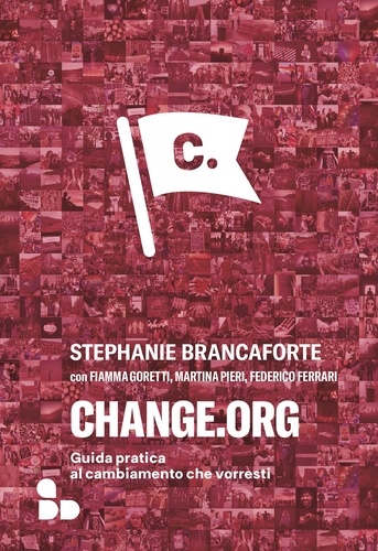Stephanie Brancaforte - change.org - Guida pratica al cambiamento che vorresti.