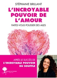 Téléchargez des livres pdf gratuits pour téléphone L'incroyable Pouvoir de l'amour  - Faites-vous pousser des ailes par Stéphanie Brillant 9782330160425 RTF CHM in French