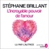 Stéphanie Brillant - L'incroyable pouvoir de l'amour - Faîtes-vous pousser des ailes.
