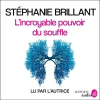 Stéphanie Brillant - L'incroyable pouvoir du souffle - Prenez les commandes de votre vie.