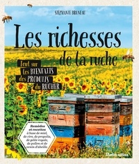 Les richesses de la ruche - Tout savoir sur les bienfaits des produits du rucher.pdf