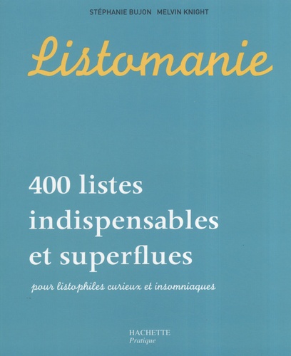 Stéphanie Bujon - Listomanie - 400 Listes indispensables et superflues pour listophiles curieux et insomniaques.