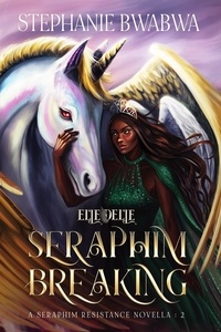  Stephanie BwaBwa - Seraphim Breaking - A Seraphim Resistance Novella, #2.