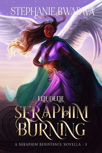  Stephanie BwaBwa - Seraphim Burning - A Seraphim Resistance Novella, #3.