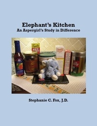  Stephanie C. Fox - Elephant's Kitchen – An Aspergirl's Study in Difference.