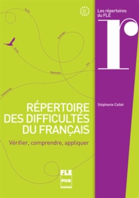 Stéphanie Callet - Répertoire des difficultés du français - Vérifier, comprendre, appliquer.