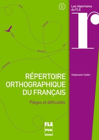 Stéphanie Callet - Répertoire orthographique du français - Pièges et difficultés.