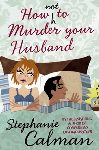 Stephanie Calman - How Not to Murder Your Husband.