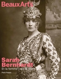 Stéphanie Cantarutti - Sarah Bernhardt - Et la femme créa la star.
