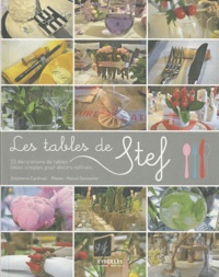 Stéphanie Cardinali - Les tables de Stef - 23 décorations de tables - Idées simples pour décors raffinés.